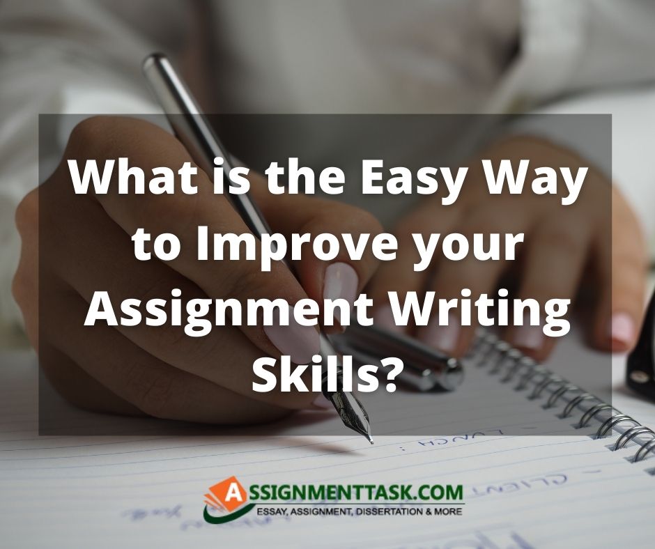 What is the Easy Way to Improve your Assignment Writing Skills?