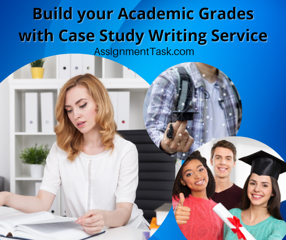 Build your Academic Grades with Case Study Writing Service