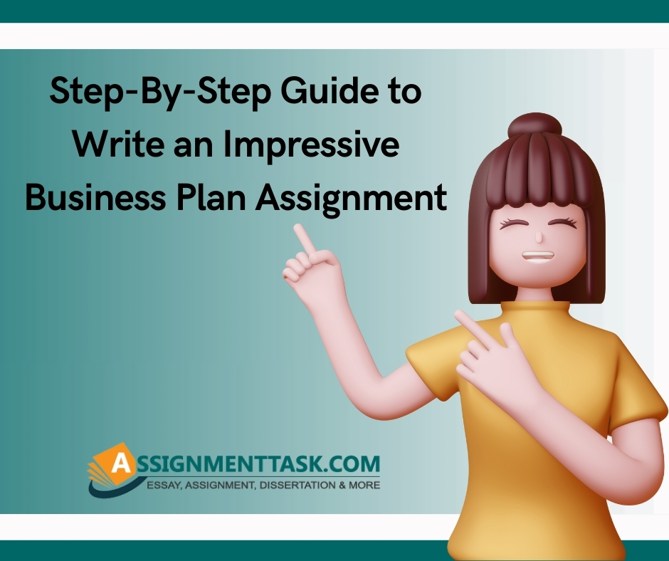 Step-By-Step Guide to Write an Impressive Business Plan Assignment